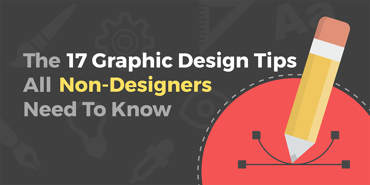 The 17 Graphic Design Tips All Non Designers Need To Know - 