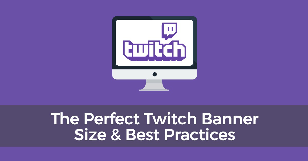 The Perfect Twitch Banner Size Channel Best Practices 21 Update