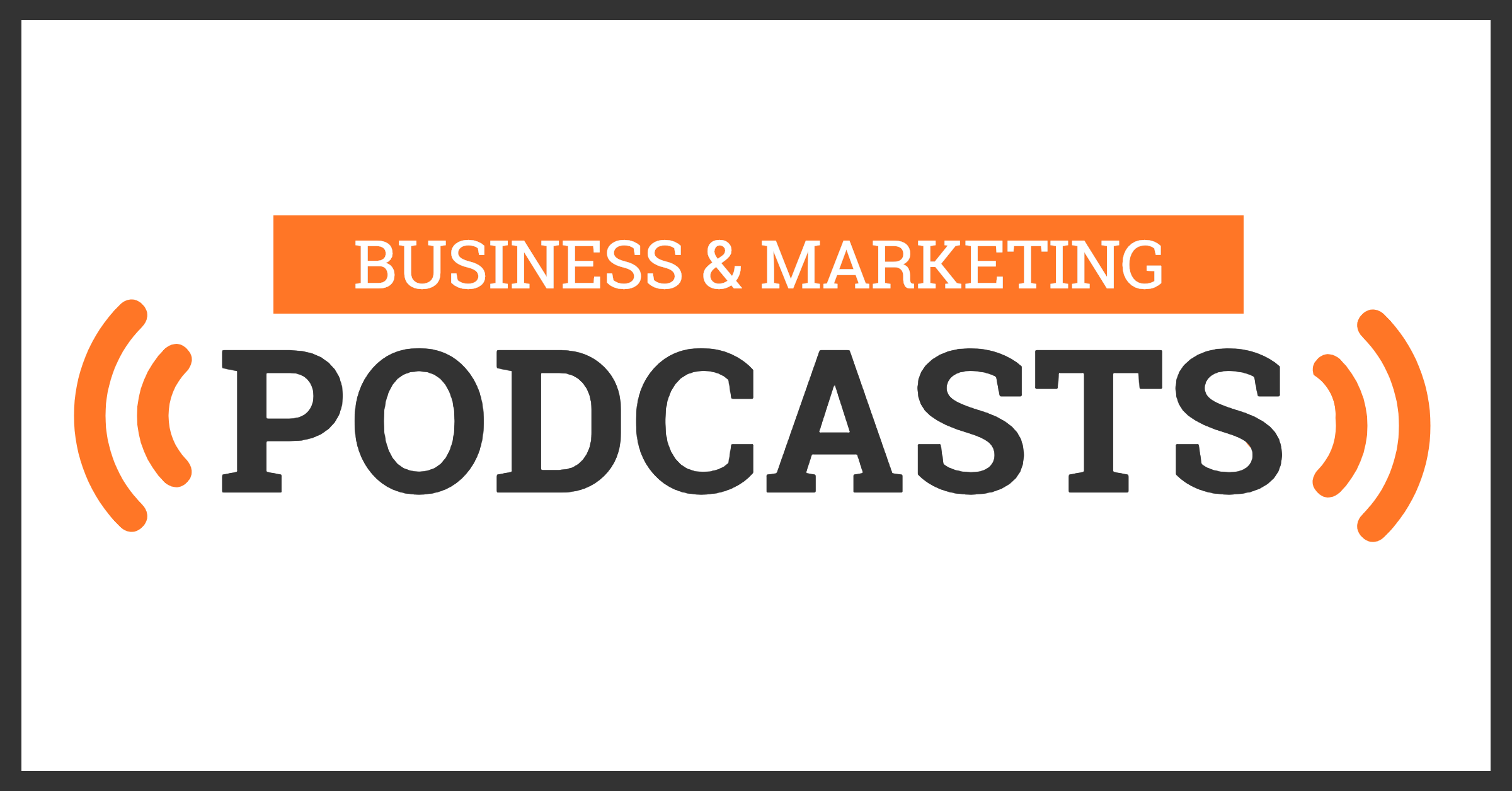 31 Business & Marketing Podcasts to Listen to in 2020