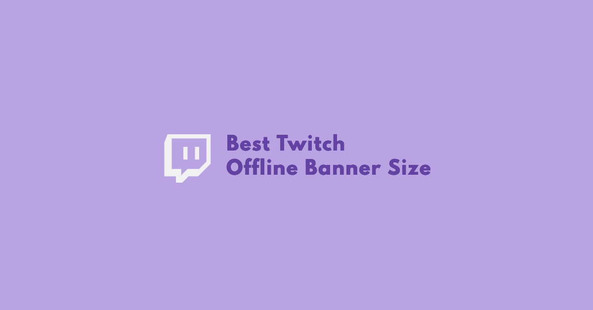 Best Twitch Offline Banner Size for Your Stream