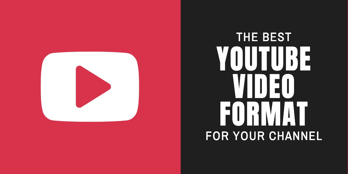 The Best  Video Format for Your Channel