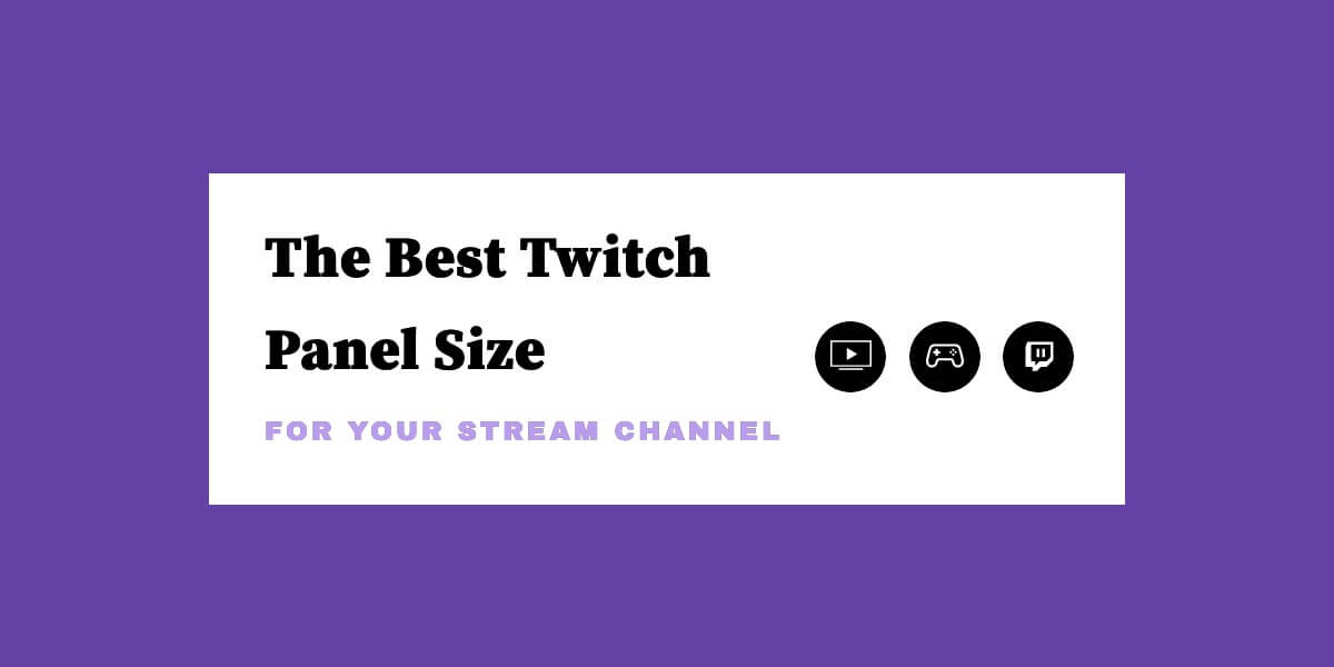 The Best Twitch Panel Size for Stream Channel