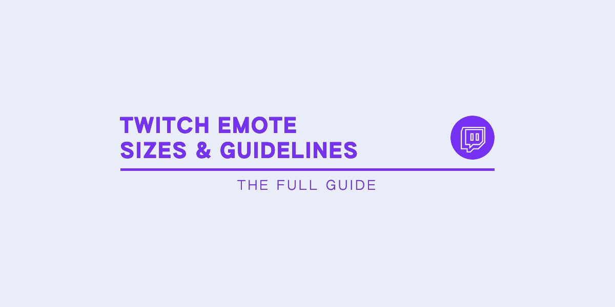 The Full Guide On Twitch Emote Sizes Guidelines