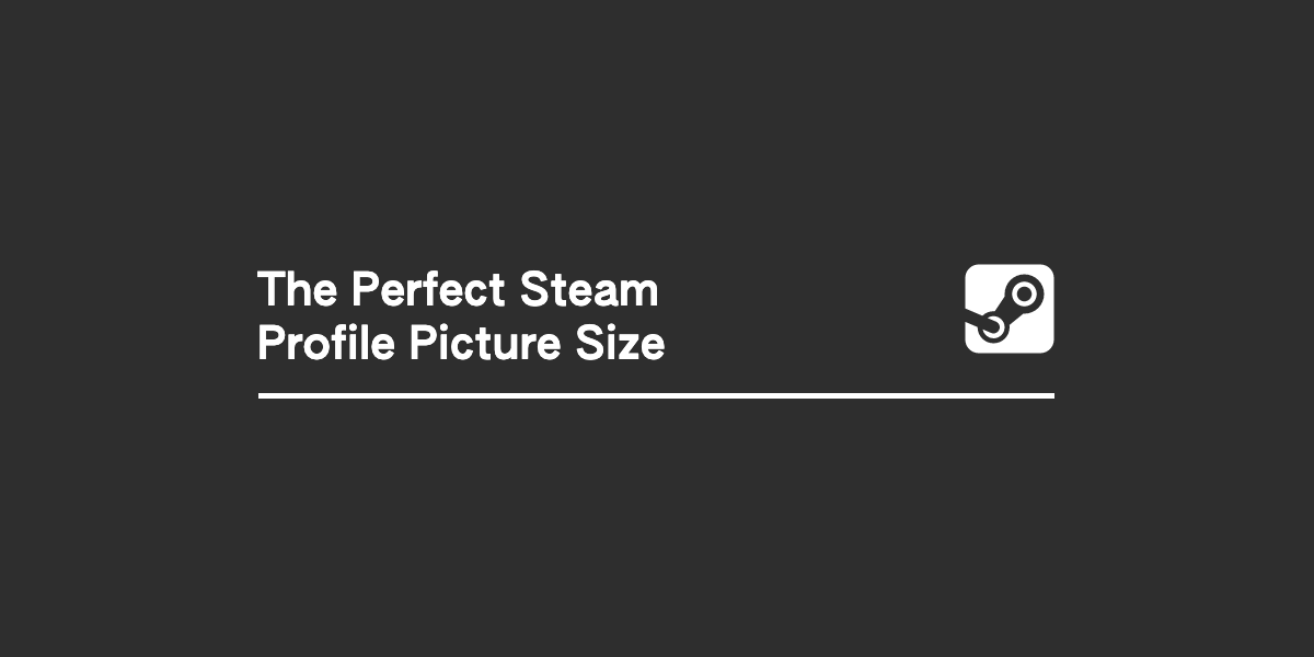 The Perfect Steam Profile Picture Size Best Practices
