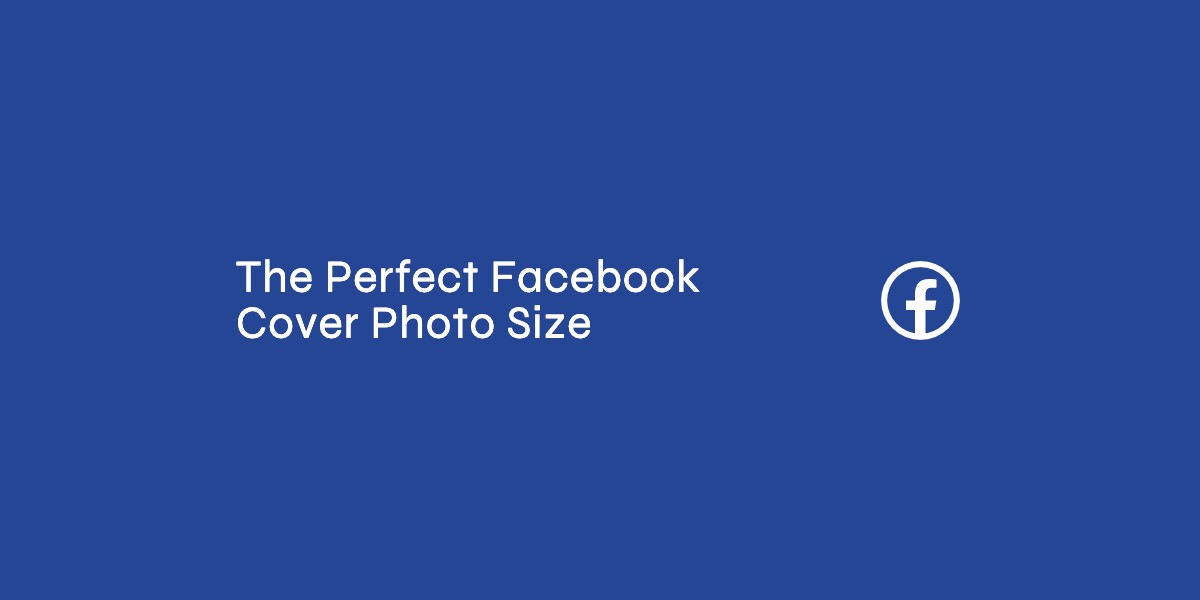 The Perfect Facebook Cover Photo Size & Best Practices (2024 Update)