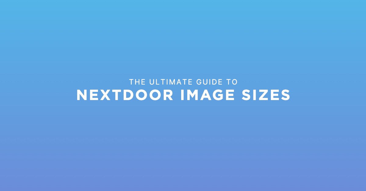 The Ultimate Guide to Nextdoor Image Sizes