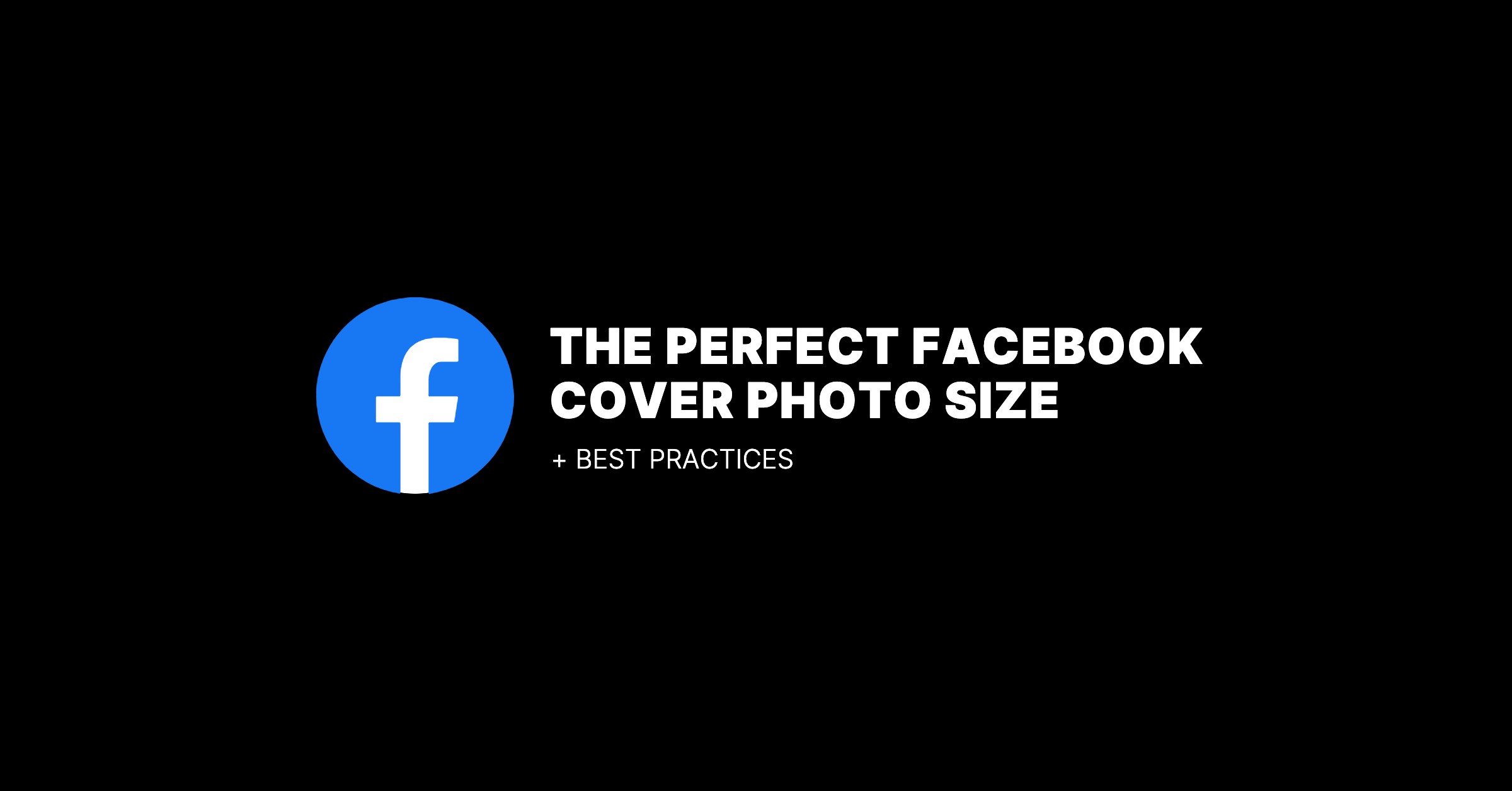 The Perfect Facebook Cover Photo Size & Best Practices (2025 Update)